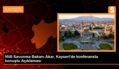 Ulusal Savunma Bakanı Akar, Kayseri’de konferansta konuştu Açıklaması