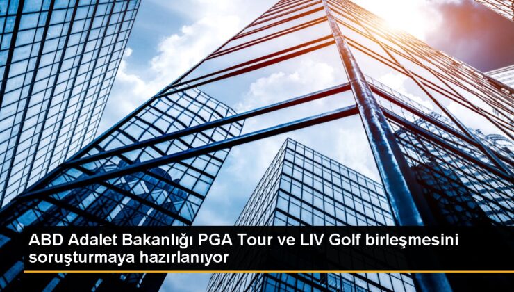 ABD Adalet Bakanlığı, PGA Tour ve Suudi Arabistan’ın LIV Golf birleşmesini antitröst kanunları açısından inceleyecek