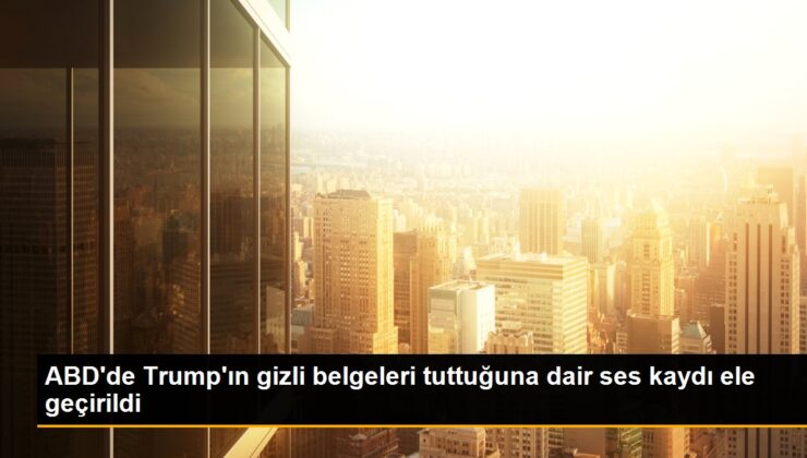 ABD’de eski Lider Trump’ın bilinmeyen dokümanları tuttuğuna dair ses kaydı ele geçirildi