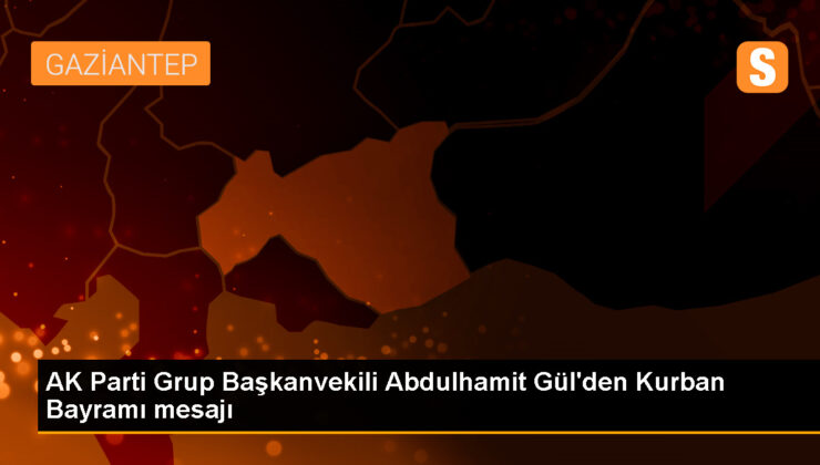 Abdulhamit Gül’den Kurban Bayramı iletisi