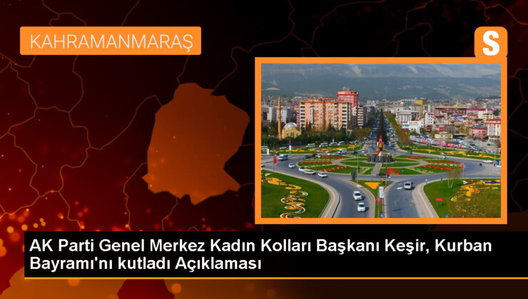 AK Parti Bayan Kolları Lideri Ayşe Keşir’den Kurban Bayramı iletisi