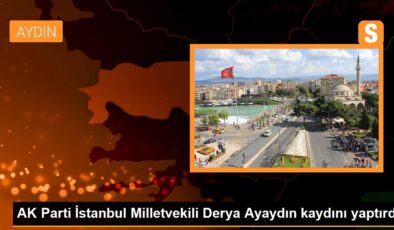 AK Parti İstanbul Milletvekili Derya Ayaydın TBMM kaydını yaptırdı