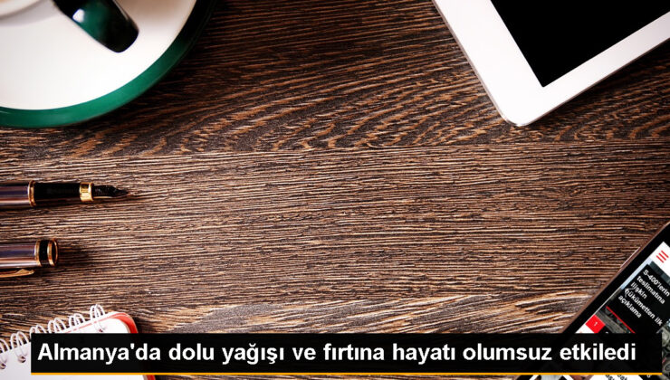 Almanya’da Fırtına ve Dolu Yağışı Hayatı Olumsuz Etkiliyor