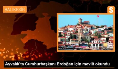 Ayvalık’ta Cumhurbaşkanı Erdoğan için mevlit okundu