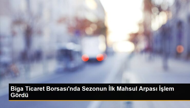 Biga Ticaret Borsası’nda Dönemin Birinci Mahsul Arpası Süreç Gördü