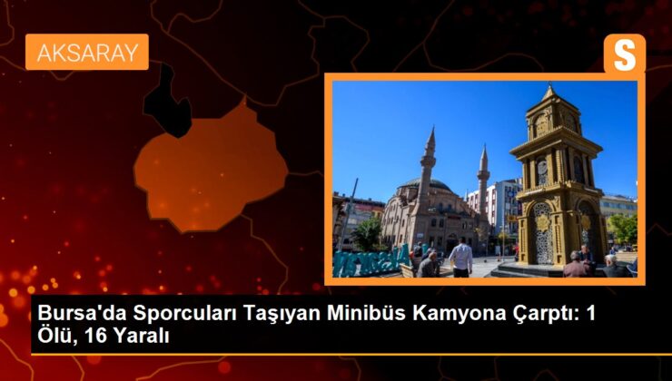 Bursa’da Atletleri Taşıyan Minibüs Kamyona Çarptı: 1 Meyyit, 16 Yaralı