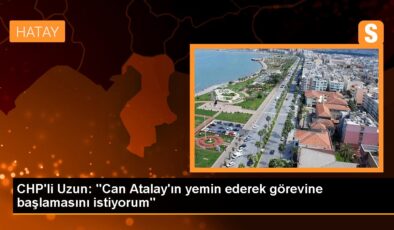 CHP Muğla Milletvekili Cumhur Uzun, Hatay Milletvekili Can Atalay’ın yemin ederek misyonuna başlamasını talep etti