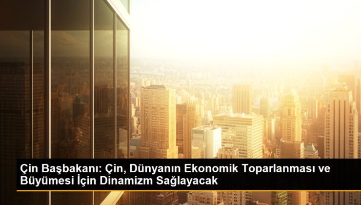 Çin Başbakanı Li Qiang: Çin, dünya ekonomik toparlanması için güçlü dinamizm sağlamaya devam edecek