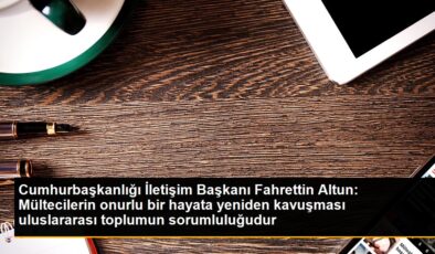 Cumhurbaşkanlığı Bağlantı Lideri Fahrettin Altun: Mültecilerin Onurlu Bir Hayata Kavuşması Milletlerarası Toplumun Sorumluluğudur