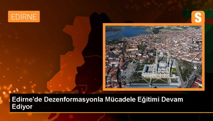 Edirne’de Gençlere Yönelik Dezenformasyonla Çaba Eğitimi Devam Ediyor