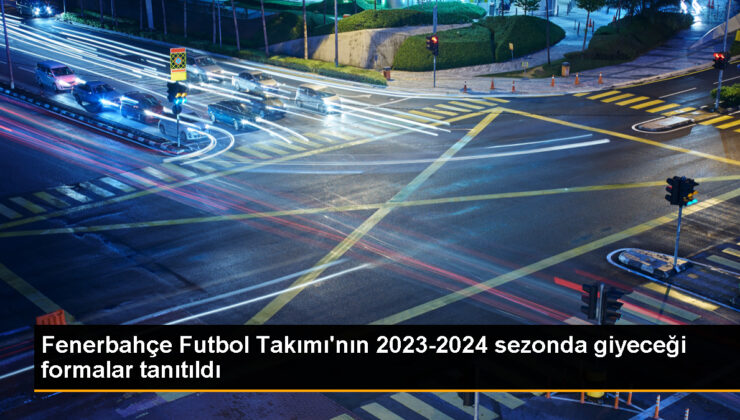 Fenerbahçe’nin 2023-2024 Dönemi Formaları Tanıtıldı