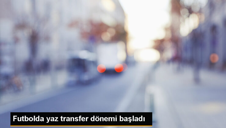 Futbolda yaz transfer periyodu başladı