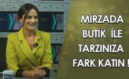 MİRZADA BUTİK İLE TARZINIZA FARK KATIN ! HÜLYA BAYAR ANLATIYOR…