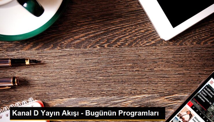 Kanal D Yayın Akışı – Bugünün Programları