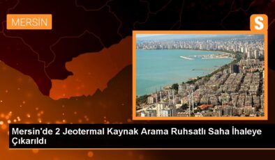 Mersin’de 2 Jeotermal Kaynak Arama Ruhsatlı Saha İhaleye Çıkarıldı