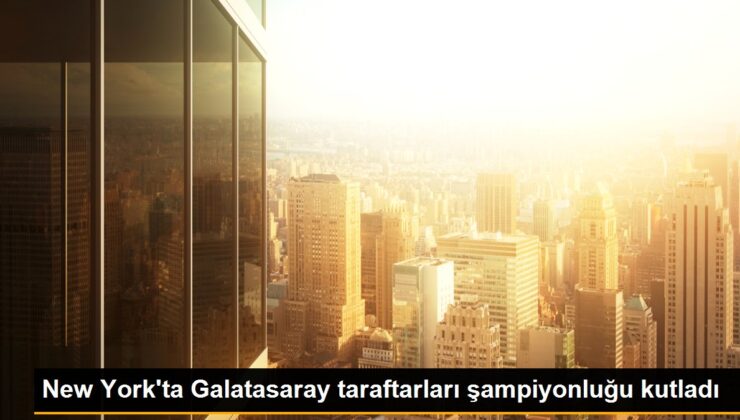 New York’ta Galatasaray taraftarları şampiyonluğu kutladı