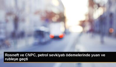 Rosneft ve CNPC, petrol sevkiyatı ödemelerinde yuan ve rubleye geçti
