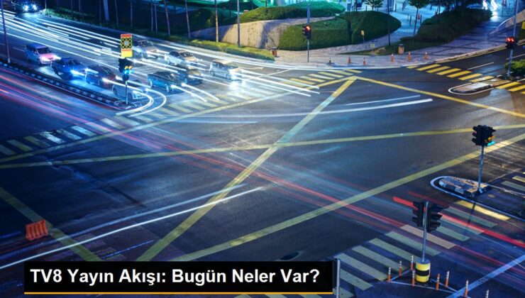 TV8 Yayın Akışı: Bugün Neler Var?