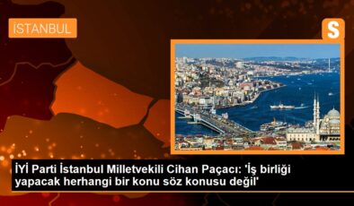 UYGUN Parti İstanbul Milletvekili Cihan Paçacı: ‘İş birliği yapacak rastgele bir husus kelam konusu değil’