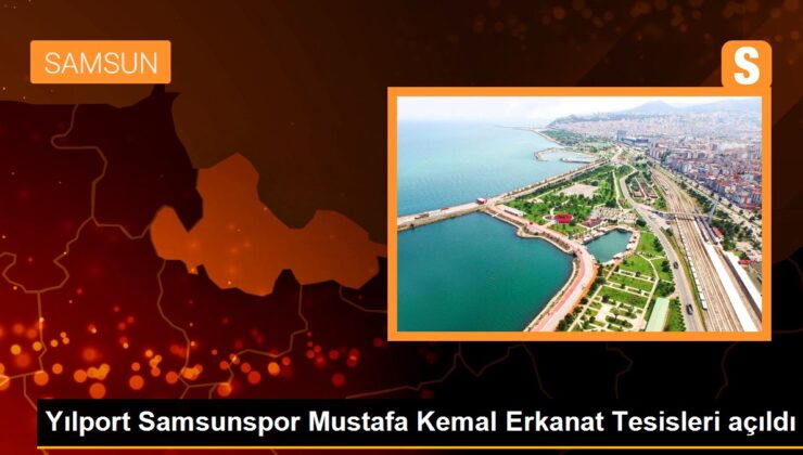 Yılport Samsunspor Mustafa Kemal Erkanat Tesisleri açıldı
