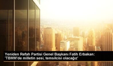 Yine Refah Partisi Genel Lideri Fatih Erbakan: ‘TBMM’de milletin sesi, temsilcisi olacağız’