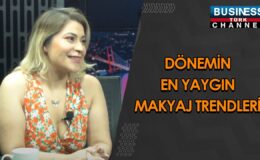 DÖNEMİN EN YAYGIN MAKYAJ TRENDLERİ… BÜŞRA CAN ANLATIYOR…