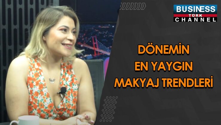 DÖNEMİN EN YAYGIN MAKYAJ TRENDLERİ… BÜŞRA CAN ANLATIYOR…