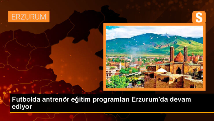 Erzurum’da UEFA antrenör eğitim programları devam ediyor