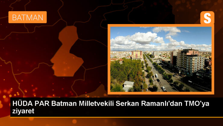 HÜDA PAR Milletvekili Serkan Ramanlı, TMO Batman Şube Müdürlüğünü ziyaret etti