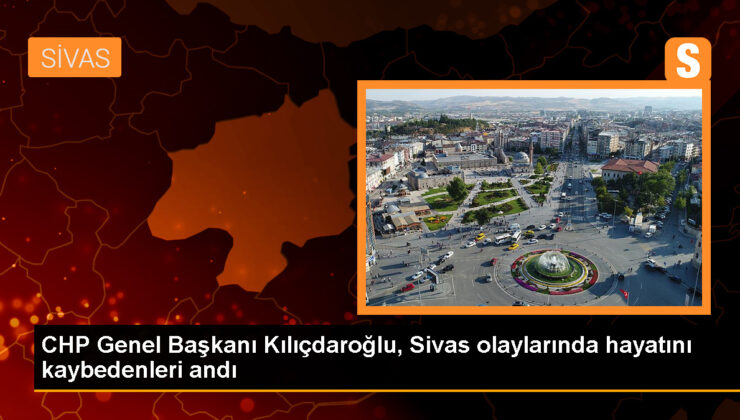 Kılıçdaroğlu, Sivas Katliamı’nı Unutmadıklarını Vurguladı