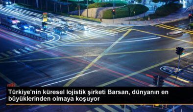 Türkiye’nin global lojistik şirketi Barsan, dünyanın en büyüklerinden olmaya koşuyor
