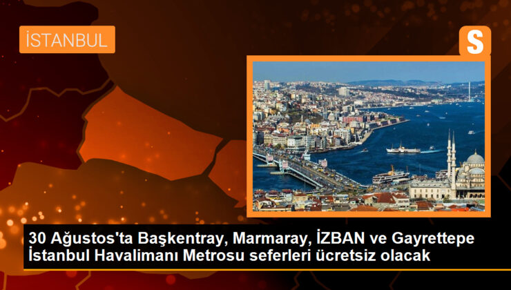 30 Ağustos’ta Başkentray, Marmaray, İZBAN ve Gayrettepe İstanbul Havalimanı Metrosu seferleri fiyatsız olacak