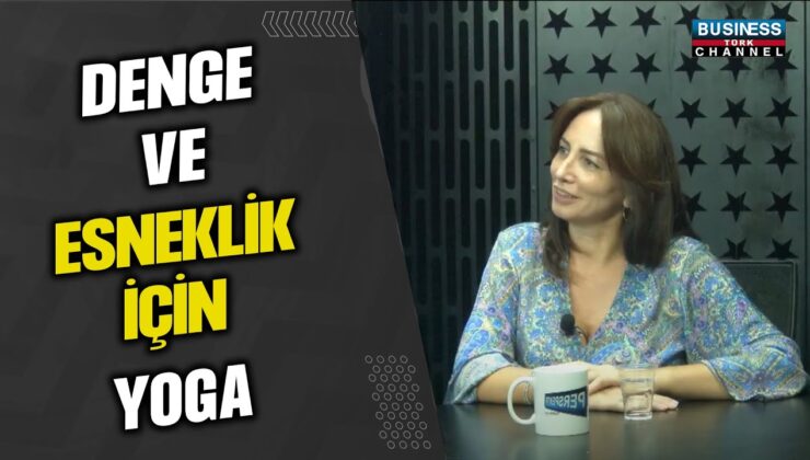 DENGE VE ESNEKLİK İÇİN YOGA..BERİVAN TANIŞ ANLATIYOR…