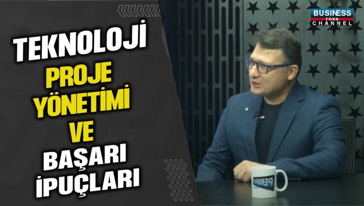 TEKNOLOJİ PROJE YÖNETİMİ VE BAŞARI İPUÇLARI…HAKAN SAVAŞAN ANLATIYOR…