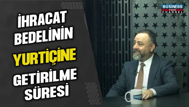 İHRACAT BEDELİNİN YUTİÇİNE GETİRİLME SÜRESİ…MUSTAFA PEKSU ANLATIYOR…