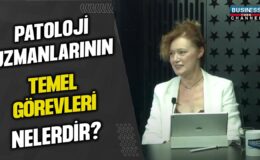 PATOLOJİ UZMANLARININ TEMEL GÖREVLERİ NELERDİR?…TÜRKAN ATASEVER REZANKO ANLATTI…