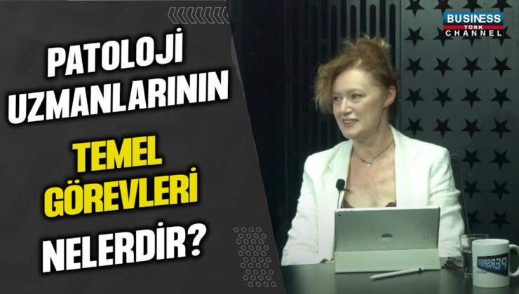 PATOLOJİ UZMANLARININ TEMEL GÖREVLERİ NELERDİR?…TÜRKAN ATASEVER REZANKO ANLATTI…