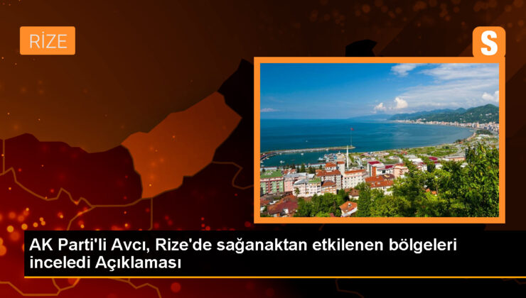 AK Parti Genel Merkez Teşkilat Lider Yardımcısı Muhammed Avcı, Rize’de Yağışın Tesirlerini İnceledi