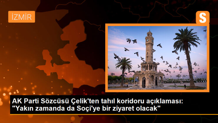 AK Parti Sözcüsü Çelik’ten tahıl koridoru açıklaması: “Yakın vakitte da Soçi’ye bir ziyaret olacak”