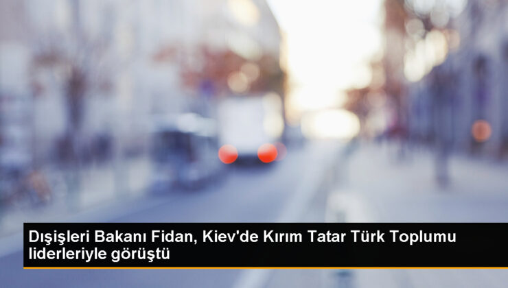 Dışişleri Bakanı Hakan Fidan, Ukrayna’da Kırım Tatar Türk Toplumu önderleriyle bir ortaya geldi