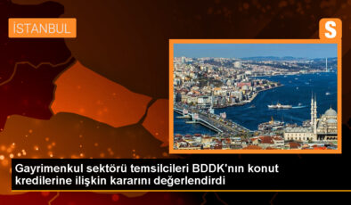 Gayrimenkul kesimi temsilcileri BDDK’nın konut kredilerine ait kararını kıymetlendirdi