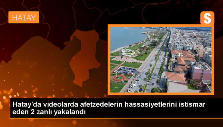 Hatay Valiliği, depremzedelerin hassasiyetlerini istismar eden 2 şüpheliyi gözaltına aldı