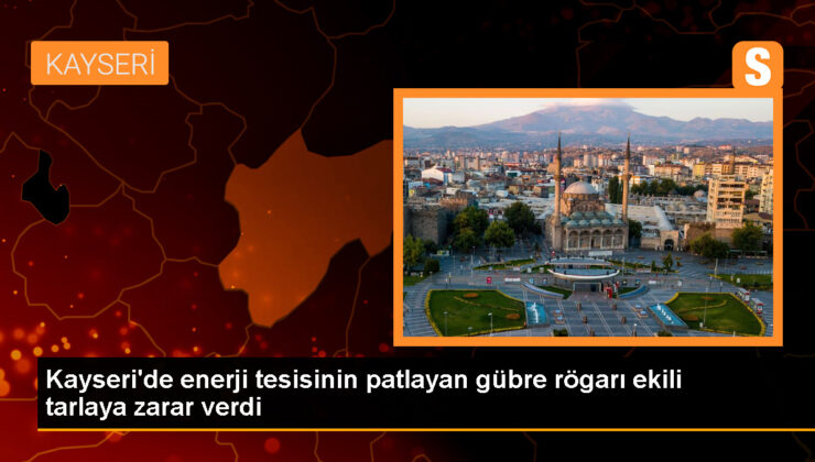 Kayseri’de güç tesisi patlaması sonucu tarlaya gübre akması hasara neden oldu