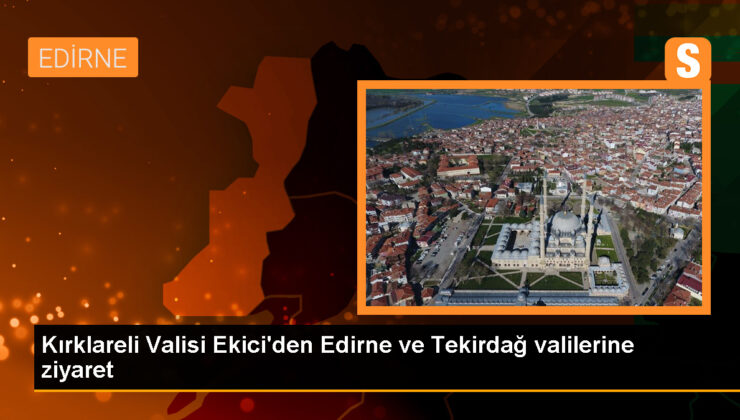 Kırklareli Valisi Birol Ekici, Edirne ve Tekirdağ Valilerini ziyaret etti