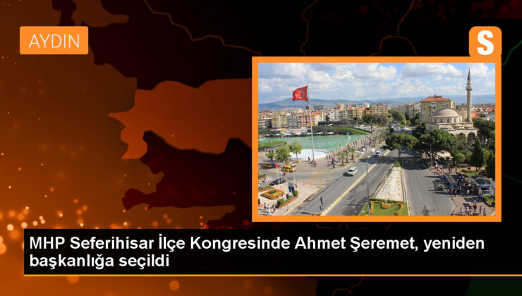 MHP Seferihisar İlçe Başkanlığı Olağan Kongresinde Ahmet Şeremet yine seçildi