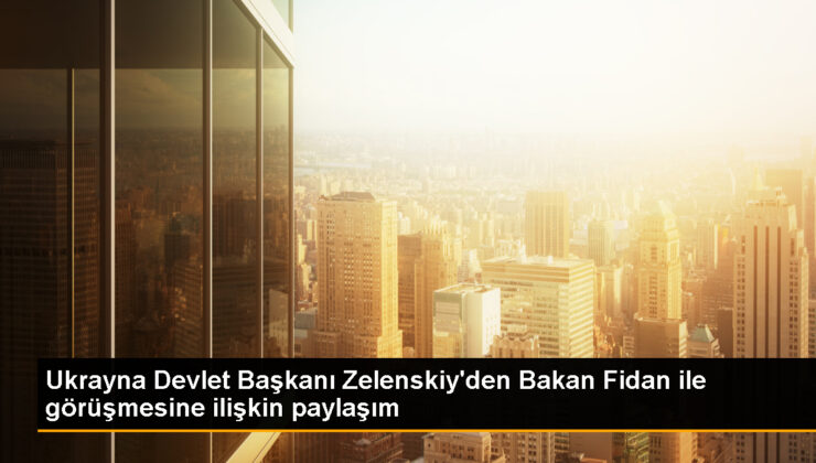 Ukrayna Devlet Lideri Zelenskiy, Dışişleri Bakanı Hakan Fidan ile Görüştü