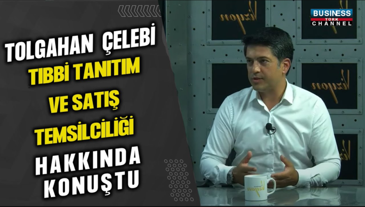 TOLGAHAN ÇELEBİ TIBBİ TANITIM VE SATIŞ TEMSİLCİLİĞİ HAKKINDA KONUŞUYOR…