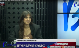ZEYNEP ELİFNUR AYYILDIZ FİNANS SEKTÖRÜ HAKKINDA KONUŞTU…