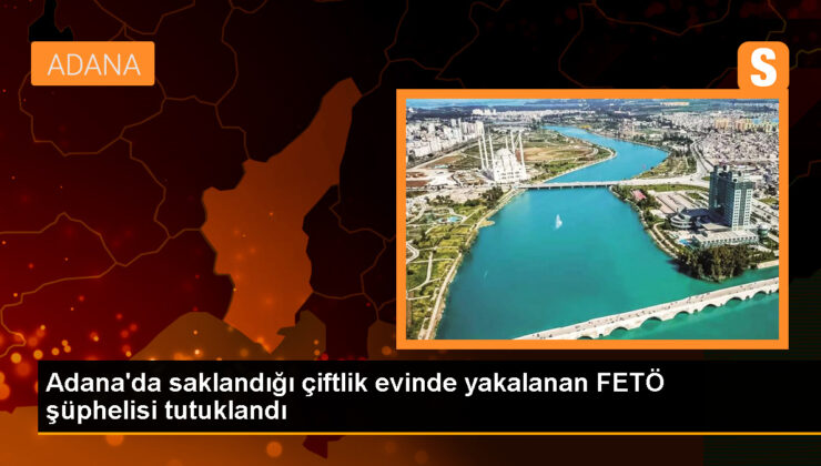 Adana’da FETÖ şüphelisi çiftlik konutunda yakalandı