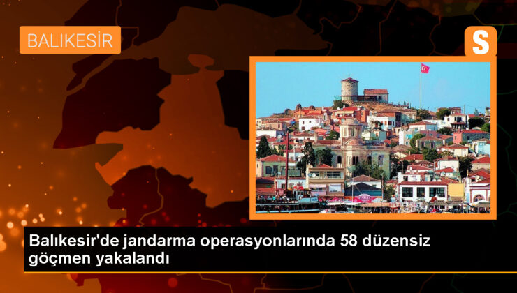 Balıkesir’de 58 sistemsiz göçmen yakalandı, 3 insan kaçakçısı gözaltına alındı